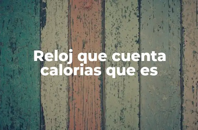 Reloj que Cuenta Calorias que es