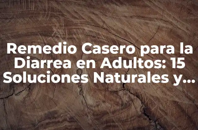 Remedio Casero para la Diarrea en Adultos: 15 Soluciones Naturales y Efectivas