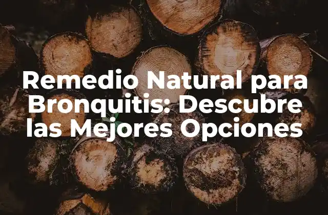 Remedio Natural para Bronquitis: Descubre las Mejores Opciones