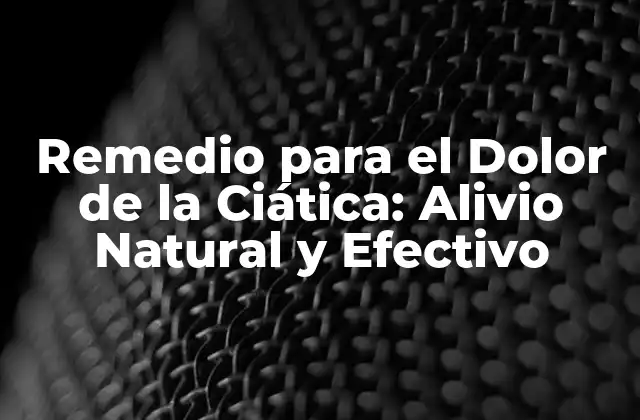Remedio para el Dolor de la Ciática: Alivio Natural y Efectivo 2 ¿Cuáles son las Causas del Dolor de la Ciática?