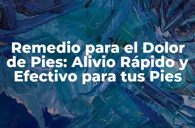 Remedio para el Dolor de Pies: Alivio Rápido y Efectivo para Tus Pies
