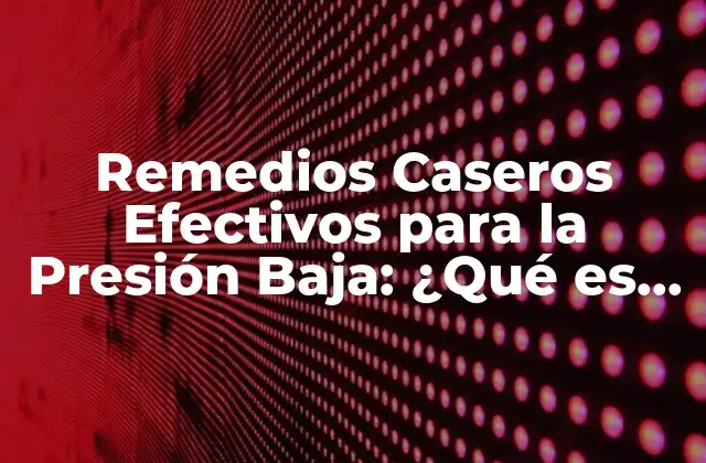 Remedios Caseros Efectivos para la Presión Baja: ¿qué es Bueno? 2 ¿Cuáles son las Causas de la Presión Baja?