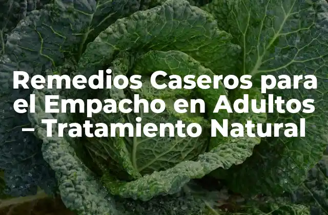 Remedios Caseros para el Empacho en Adultos – Tratamiento Natural