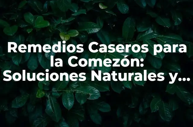 Remedios Caseros para la Comezón: Soluciones Naturales y Efectivas