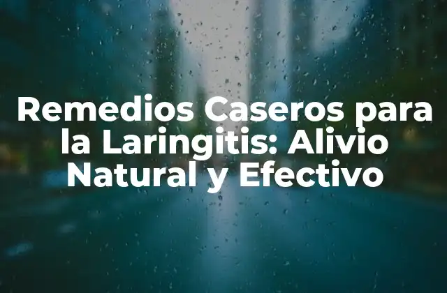 Remedios Caseros para la Laringitis: Alivio Natural y Efectivo