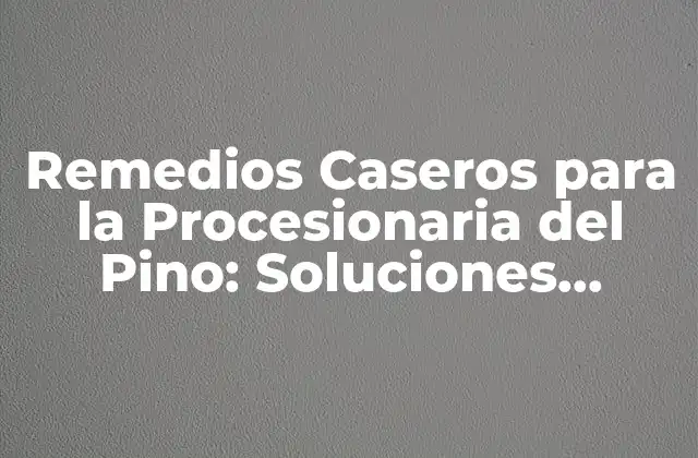 ¿Qué es la Procesionaria del Pino y Cómo la Reconocemos?