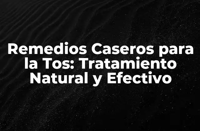 Remedios Caseros para la Tos: Tratamiento Natural y Efectivo