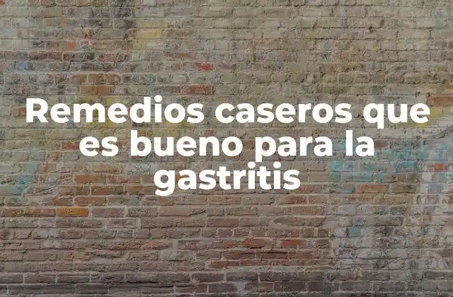Remedios Caseros que es Bueno para la Gastritis