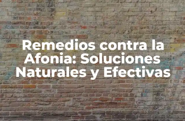 Remedios contra la Afonia: Soluciones Naturales y Efectivas