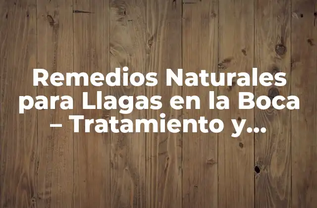 Remedios Naturales para Llagas en la Boca – Tratamiento y Prevención