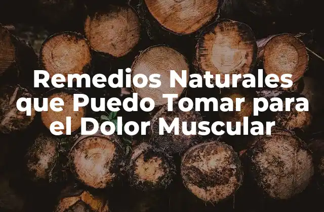 Remedios Naturales que Puedo Tomar para el Dolor Muscular