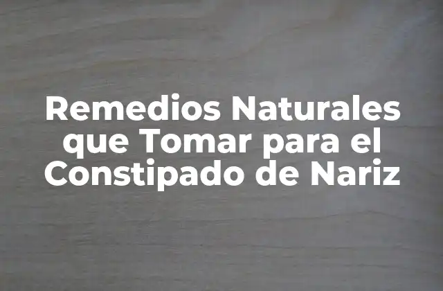 Remedios Naturales que Tomar para el Constipado de Nariz 2 ¿Cuáles son las Causas del Constipado de Nariz?