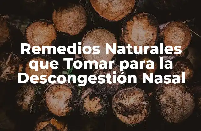 Remedios Naturales que Tomar para la Descongestión Nasal