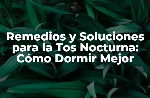 Remedios y Soluciones para la Tos Nocturna: Cómo Dormir Mejor