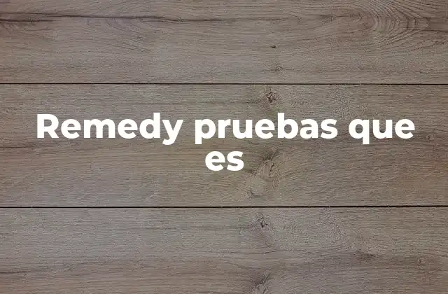 Remedy Pruebas que es