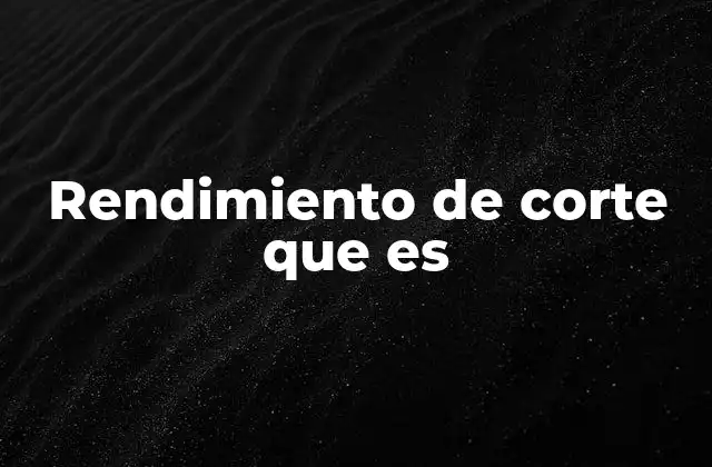 Factores que influyen en la eficiencia de los procesos de corte