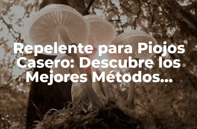 Repelente para Piojos Casero: Descubre los Mejores Métodos Naturales