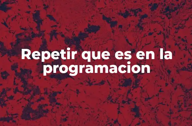 Repetir que es en la Programacion
