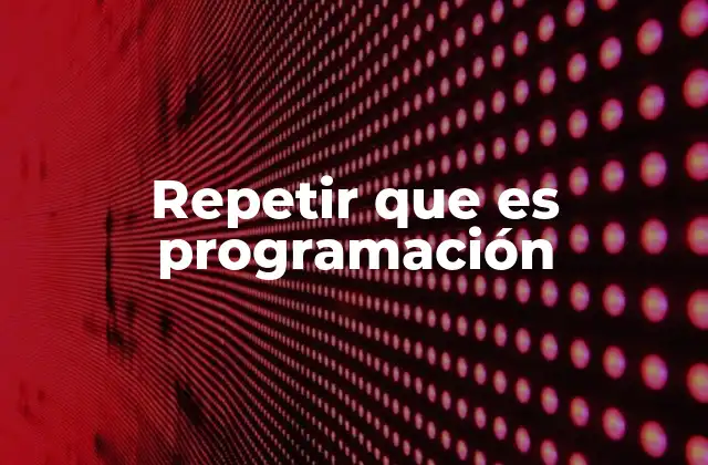 Repetir que es Programación