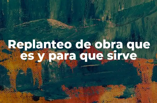 Replanteo de Obra que es y para que Sirve