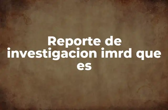 Reporte de Investigacion Imrd que es