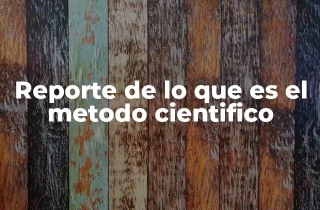 Reporte de Lo que es el Metodo Cientifico