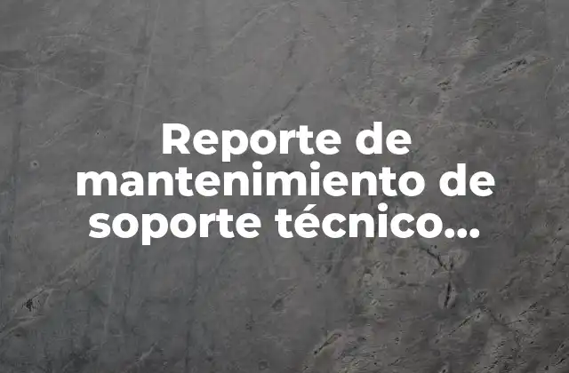 Reporte de Mantenimiento de Soporte Técnico Presencial que es