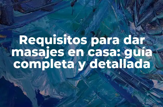 Requisitos para Dar Masajes en Casa: Guía Completa y Detallada