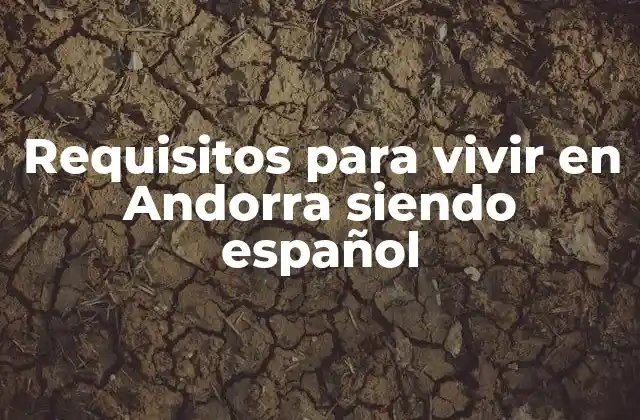 Requisitos para Vivir en Andorra Siendo Español