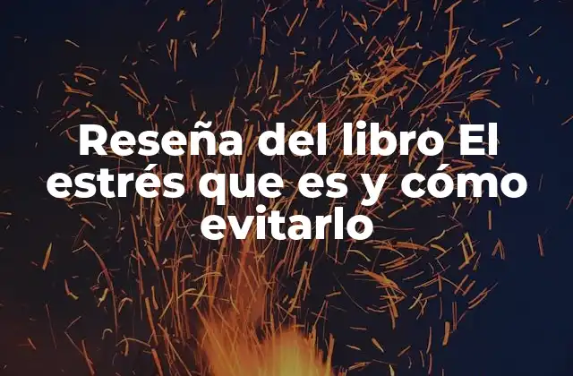 La importancia de comprender el estrés en la vida moderna
