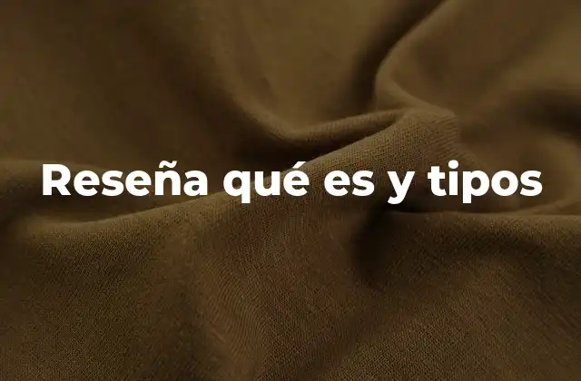 Reseña Qué es y Tipos