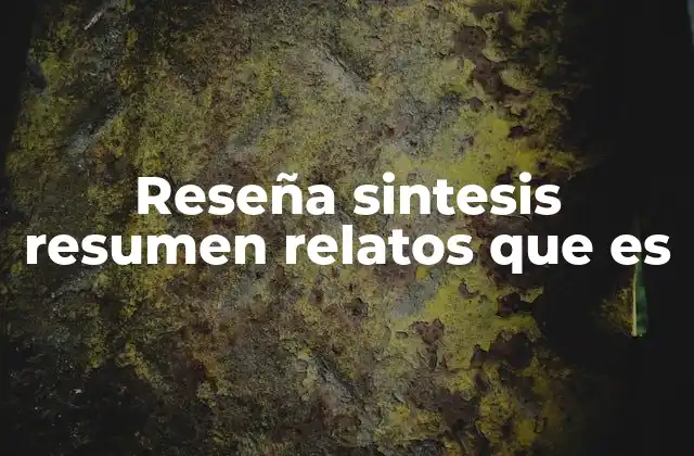 Reseña Sintesis Resumen Relatos que es