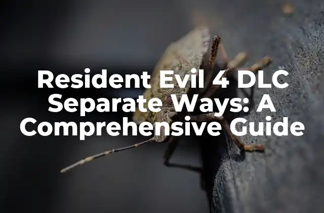 Resident Evil 4 Dlc Separate Ways: a Comprehensive Guide