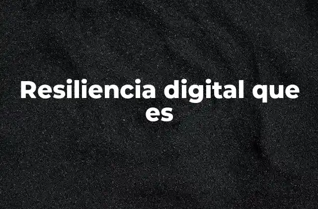Resiliencia Digital que es