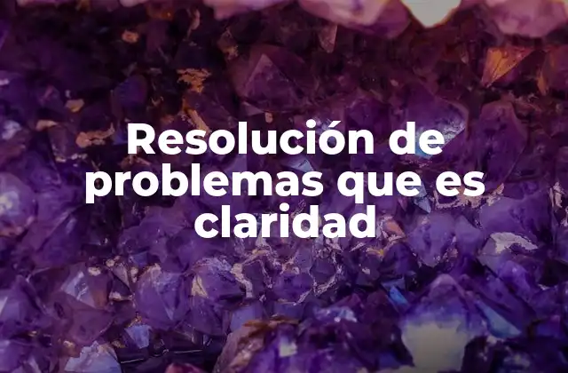 Resolución de Problemas que es Claridad