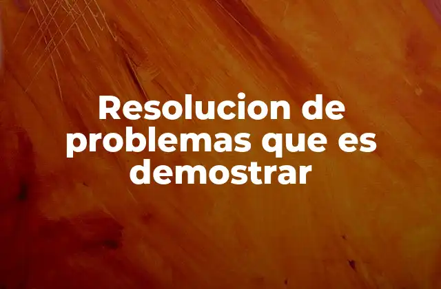 Resolucion de Problemas que es Demostrar