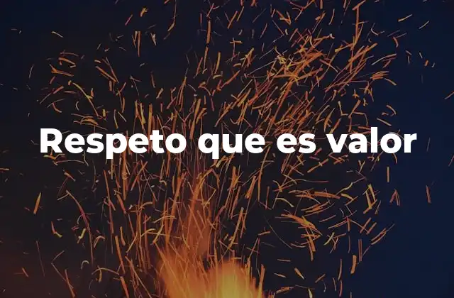 Respeto que es Valor