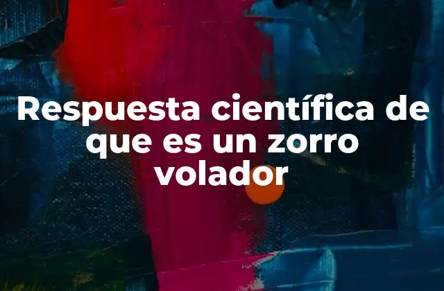 Respuesta Científica de que es un Zorro Volador