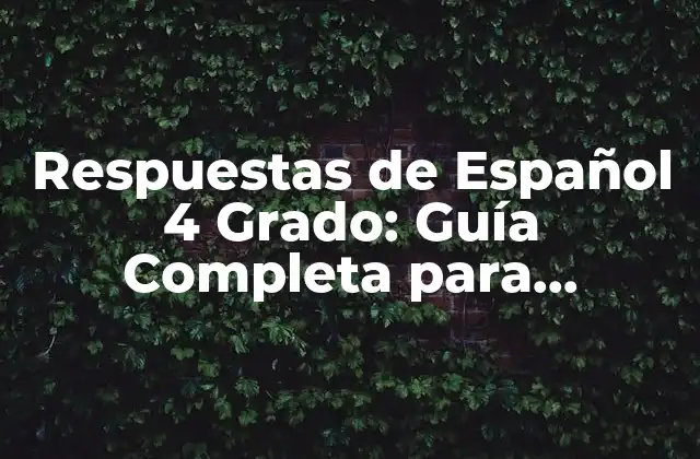 Respuestas de Español 4 Grado: Guía Completa para Alumnos y Padres
