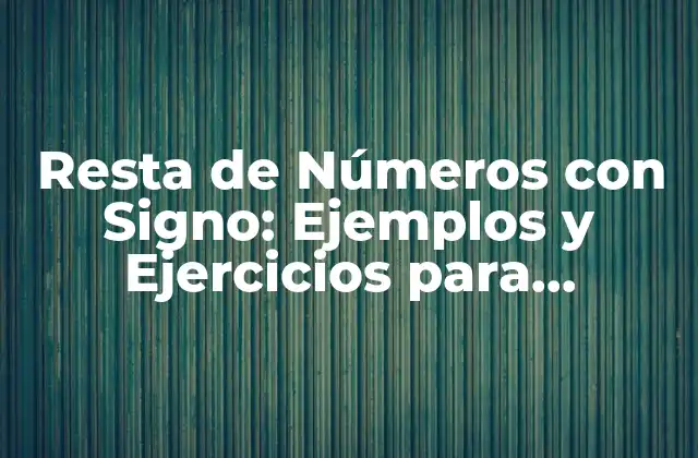 Resta de Números con Signo: Ejemplos y Ejercicios para Entender 2 ¿Qué es la Resta de Números con Signo?