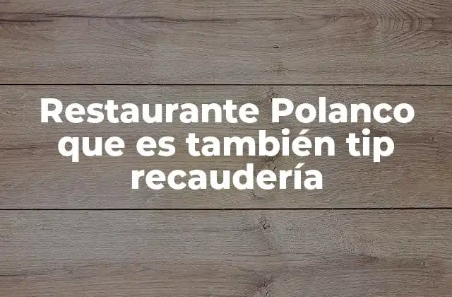 Restaurante Polanco que es También Tip Recaudería