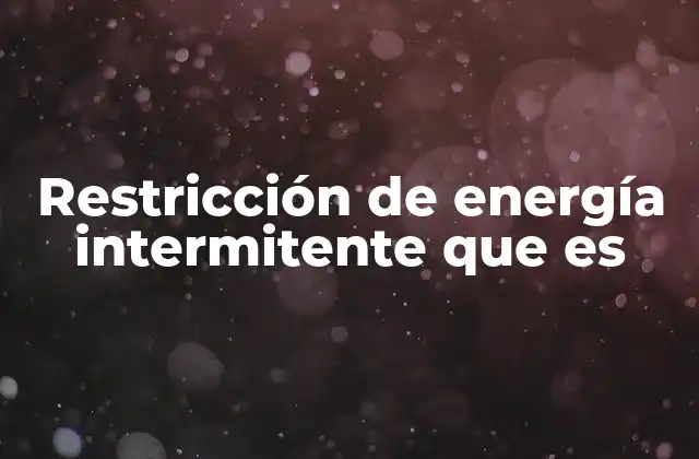 Restricción de Energía Intermitente que es