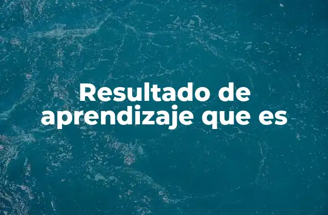 Resultado de Aprendizaje que es