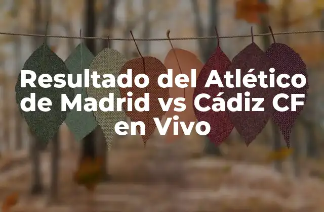 Historia de los Partidos entre Atlético de Madrid y Cádiz CF