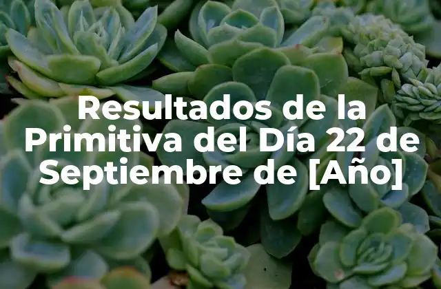 Resultados de la Primitiva Del Día 22 de Septiembre de [año]