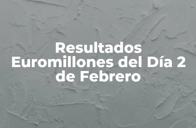 Resultados Euromillones Del Día 2 de Febrero
