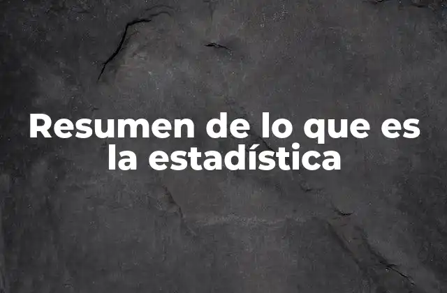 Resumen de Lo que es la Estadística