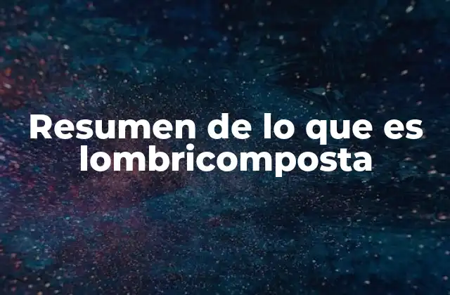 Resumen de Lo que es Lombricomposta