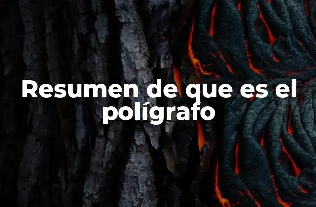 Resumen de que es el Polígrafo