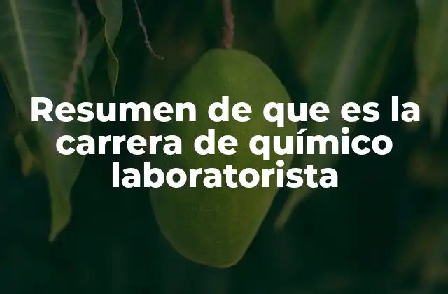 Resumen de que es la Carrera de Químico Laboratorista